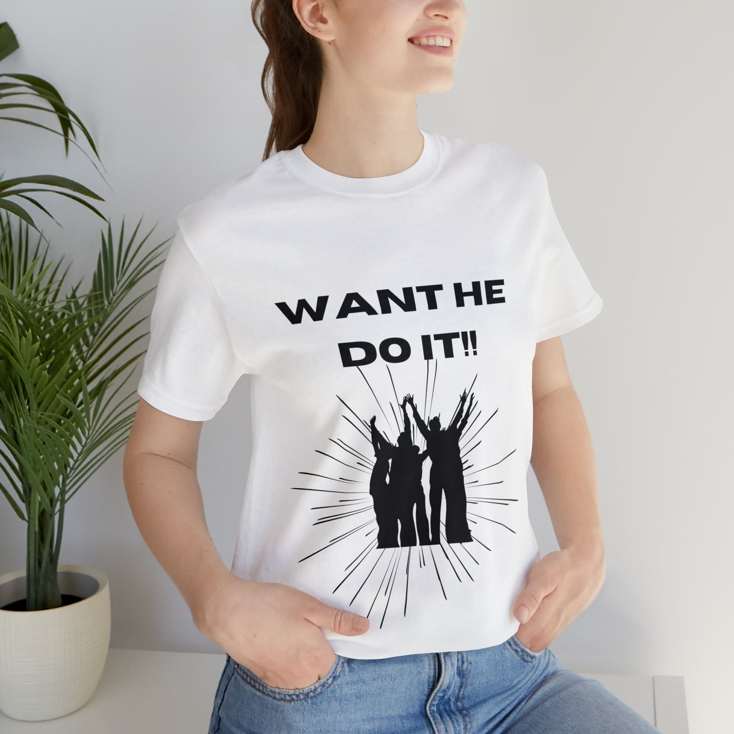 Want He Do It Unisex Jersey Short Sleeve Tee - Bigem's Otaku BoutiqueT-Shirt28056978738968731551Want He Do It Unisex Jersey Short Sleeve TeeT-ShirtPrintifyBigem's Otaku Boutique28056978738968731551WhiteSCrew neckDTGCotton