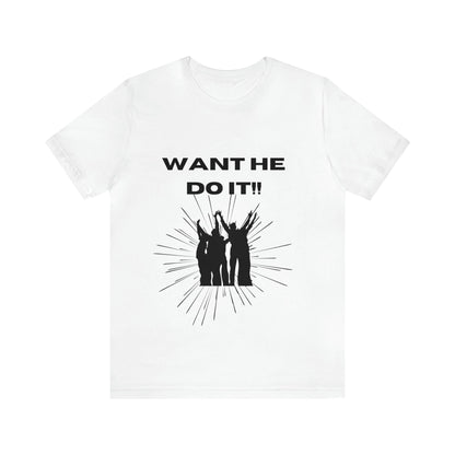 Want He Do It Unisex Jersey Short Sleeve Tee - Bigem's Otaku BoutiqueT-Shirt17579989562447225961Want He Do It Unisex Jersey Short Sleeve TeeT-ShirtPrintifyBigem's Otaku Boutique17579989562447225961WhiteSCrew neckDTGCotton