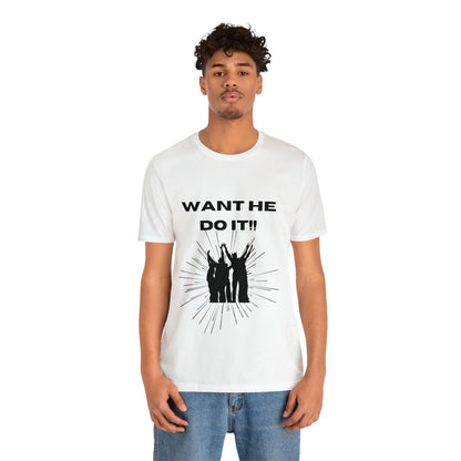 Want He Do It Unisex Jersey Short Sleeve Tee - Bigem's Otaku BoutiqueT-Shirt17579989562447225961Want He Do It Unisex Jersey Short Sleeve TeeT-ShirtPrintifyBigem's Otaku Boutique17579989562447225961WhiteSCrew neckDTGCotton