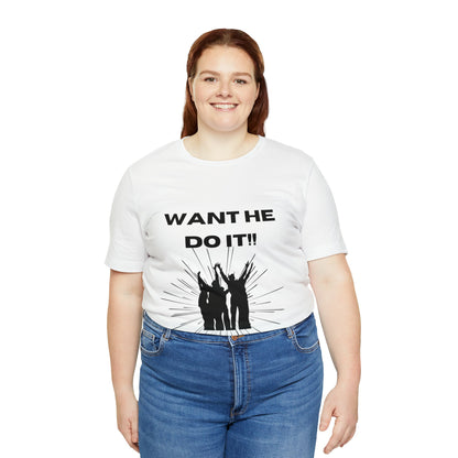 Want He Do It Unisex Jersey Short Sleeve Tee - Bigem's Otaku BoutiqueT-Shirt17579989562447225961Want He Do It Unisex Jersey Short Sleeve TeeT-ShirtPrintifyBigem's Otaku Boutique17579989562447225961WhiteSCrew neckDTGCotton
