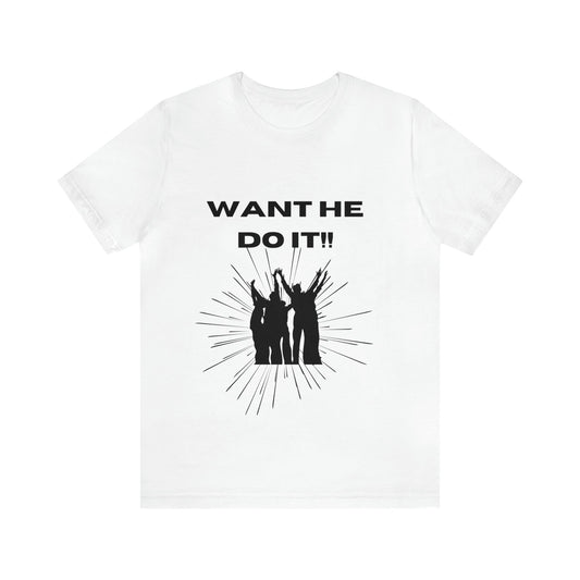 Want He Do It Unisex Jersey Short Sleeve Tee - Bigem's Otaku BoutiqueT-Shirt28056978738968731551Want He Do It Unisex Jersey Short Sleeve TeeT-ShirtPrintifyBigem's Otaku Boutique28056978738968731551WhiteSCrew neckDTGCotton